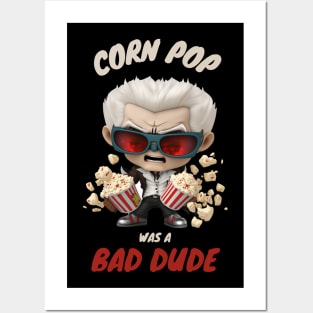 Corn Pop Was A Bad Dude Posters and Art